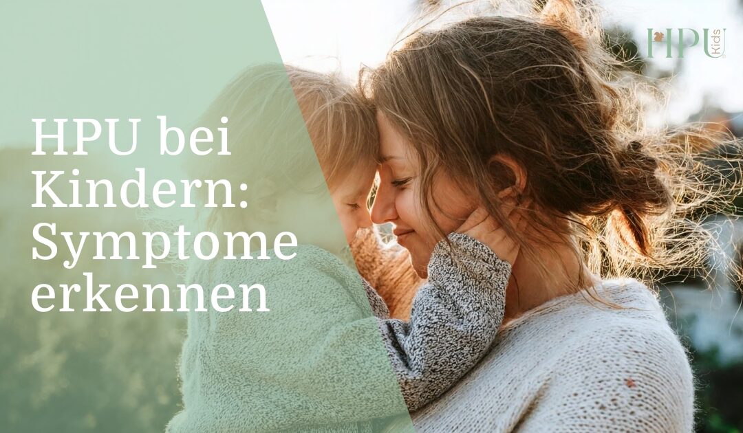 HPU Kinder: Symptome erkennen und richtig helfen